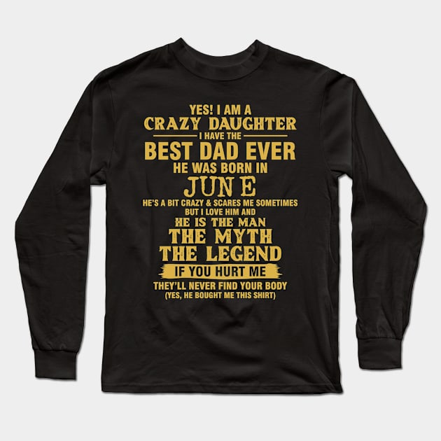 Crazy Daughter Have The Best Dad the Man the Myth the Legend Born in June Long Sleeve T-Shirt by mckinney